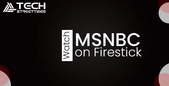 How do I Activate MSNBC on Firestick